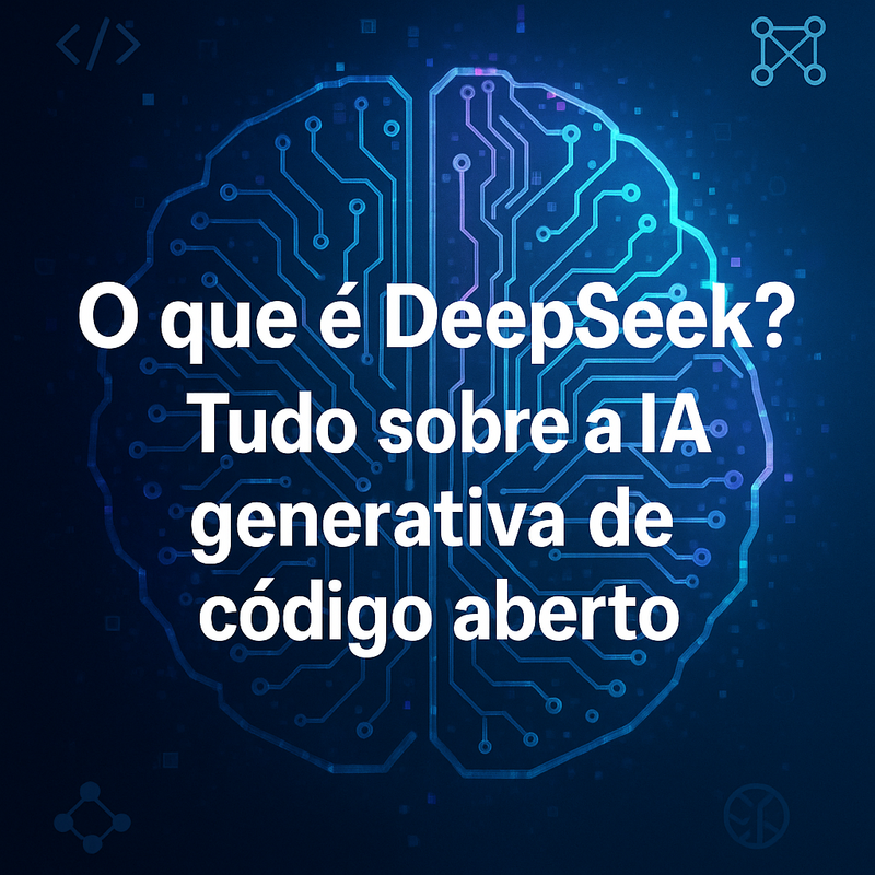 O que é DeepSeek? Tudo sobre a IA generativa de código aberto
