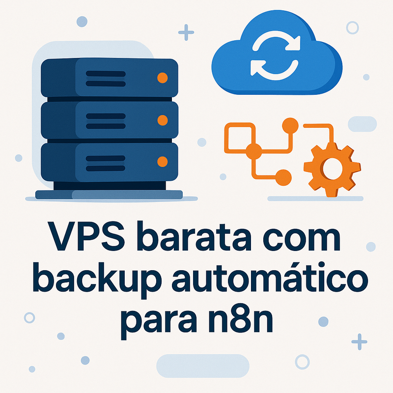 VPS barata com backup automático para n8n: conheça a melhor opção!