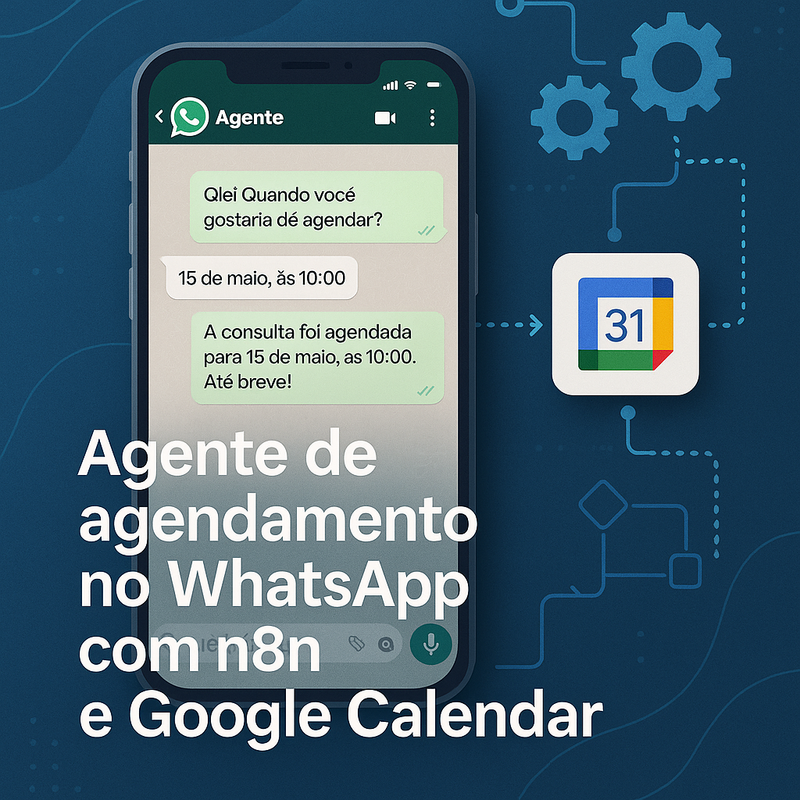 Agente de agendamento no WhatsApp com n8n e Google Calendar: automação, confirmações e redução de no-show