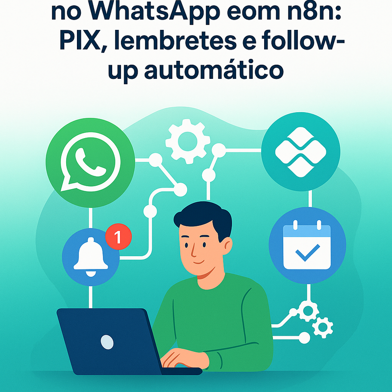 Como criar um agente de cobrança no WhatsApp com n8n: PIX, lembretes e follow-up automático