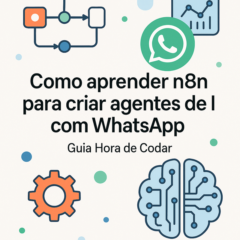 Como aprender n8n para criar agentes de IA com WhatsApp: Guia Hora de Codar