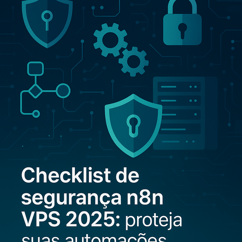 Checklist de segurança n8n VPS 2026: proteja suas automações