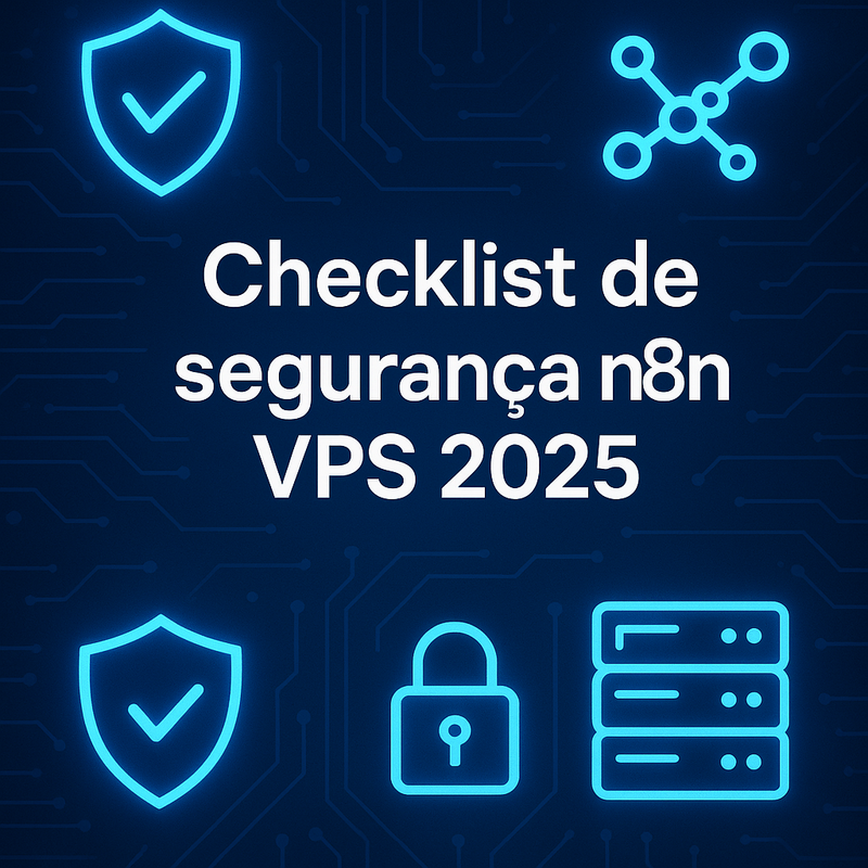 Checklist de segurança n8n VPS 2026: práticas essenciais para proteger seu servidor