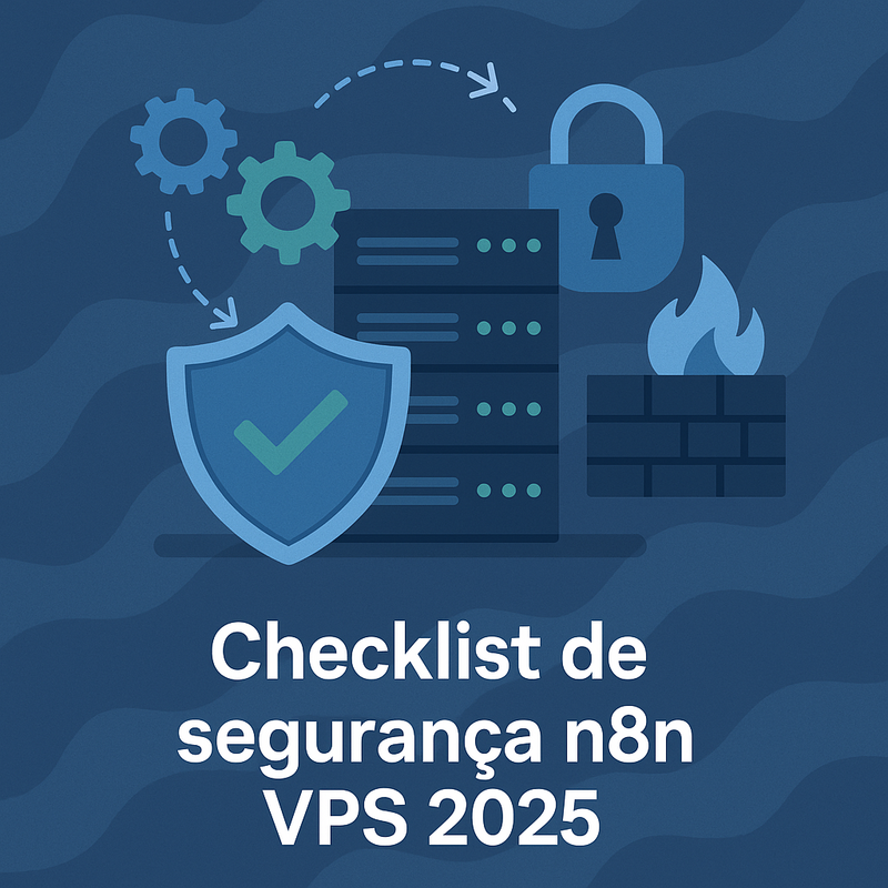 Checklist de segurança n8n VPS 2026: proteja seu servidor e seus dados
