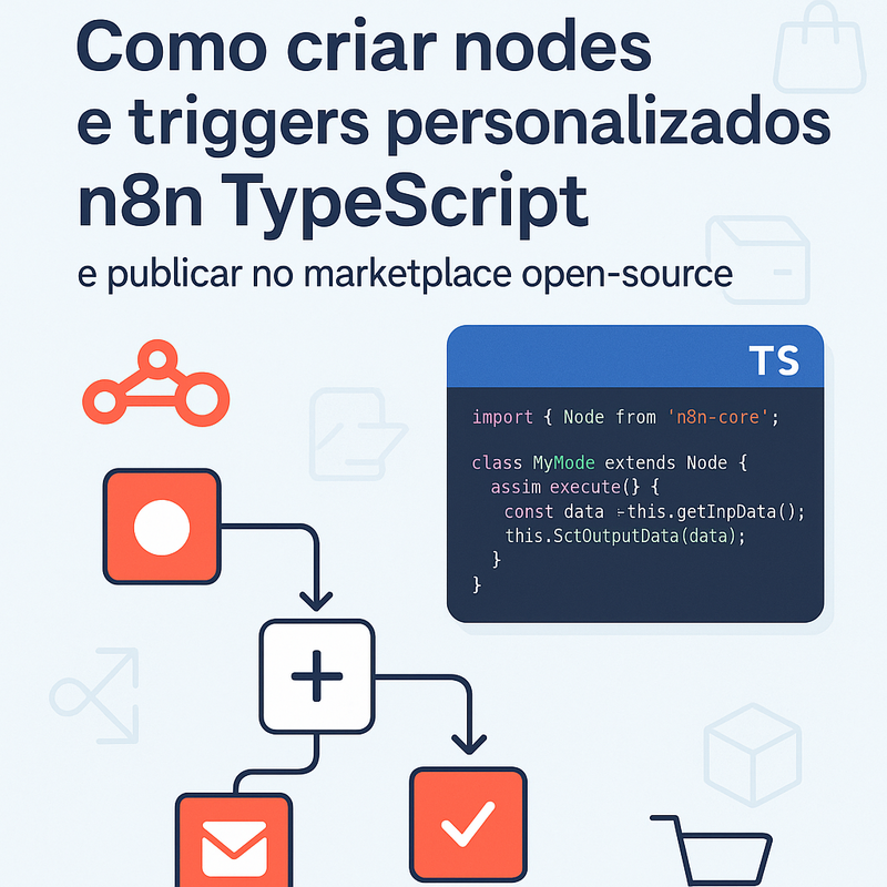 Como criar nodes e triggers personalizados n8n TypeScript e publicar no marketplace open-source