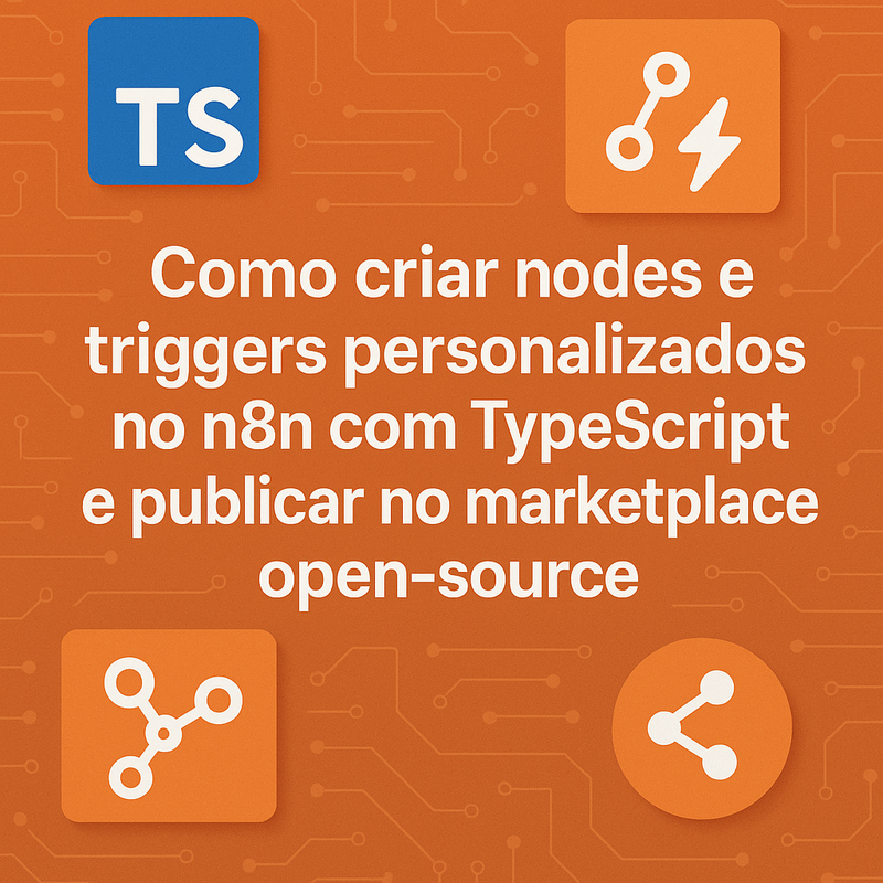Como criar nodes e triggers personalizados no n8n com TypeScript e publicar no marketplace open-source