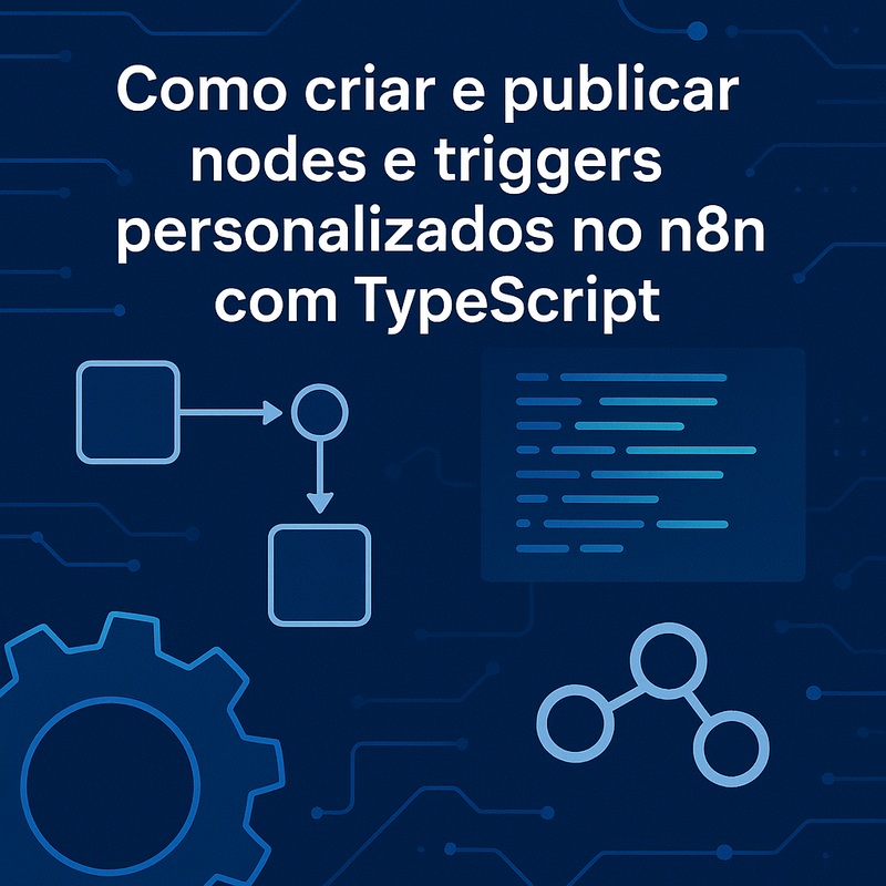 Como criar e publicar nodes e triggers personalizados no n8n com TypeScript