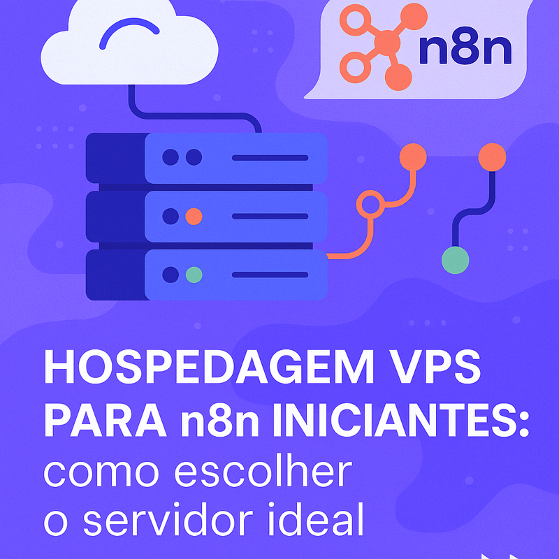 Hospedagem VPS para n8n iniciantes: como escolher o servidor ideal