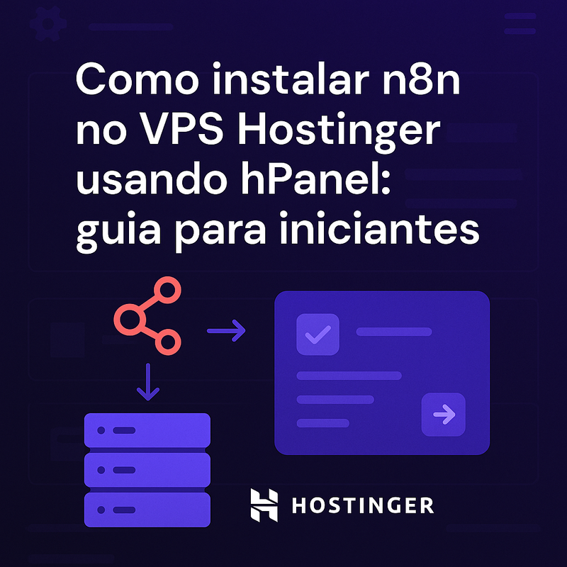 Como instalar n8n no VPS Hostinger usando hPanel: guia para iniciantes