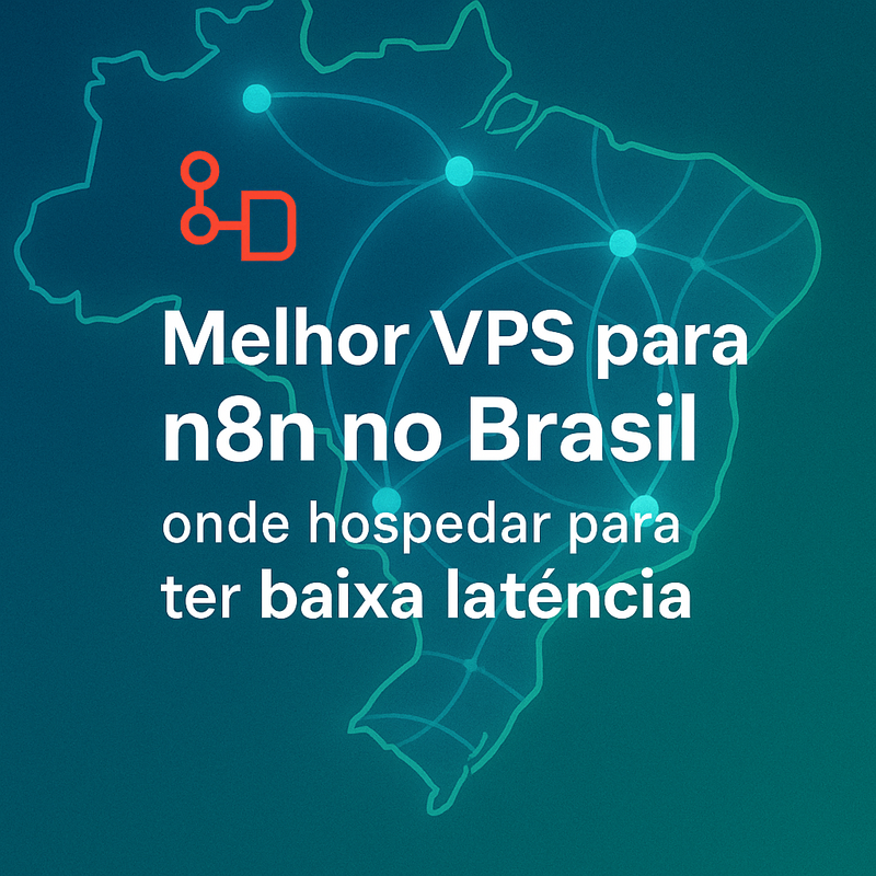 Melhor VPS para n8n no Brasil: onde hospedar para ter baixa latência