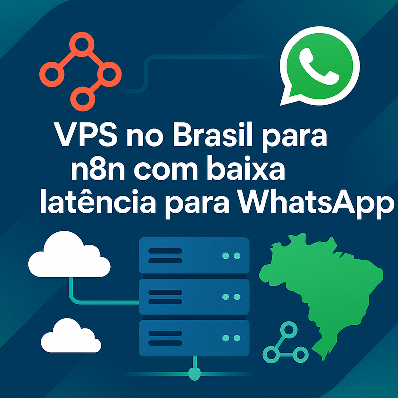 VPS no Brasil para n8n com baixa latência para WhatsApp e integrações locais