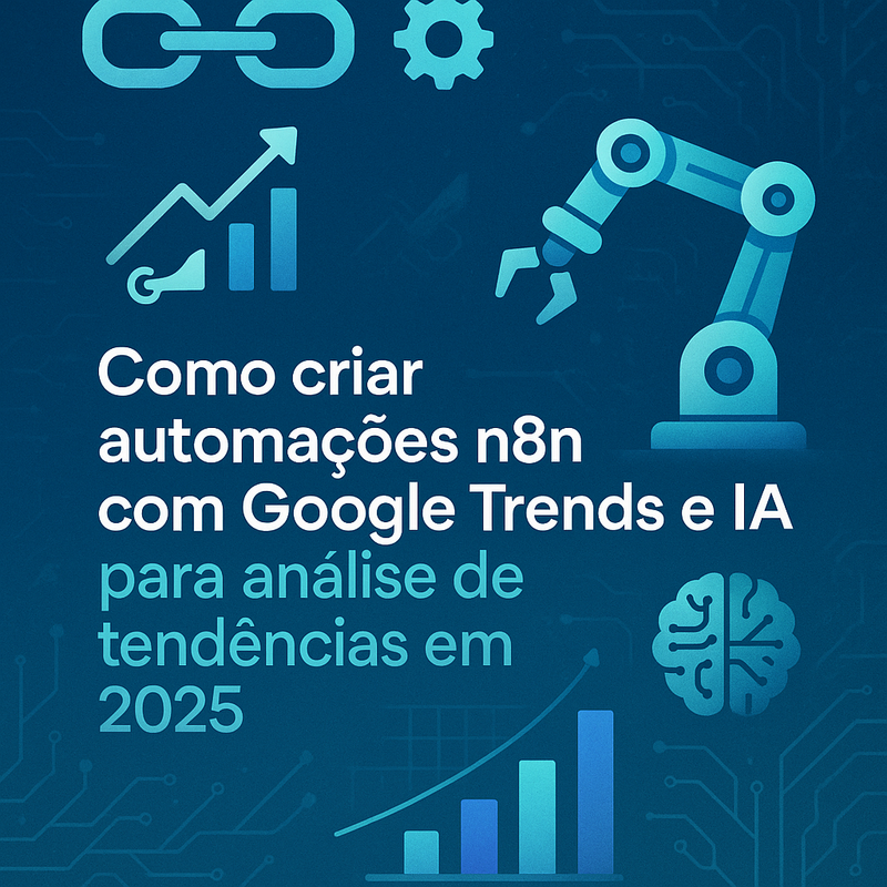 Como criar automações n8n com Google Trends e IA para análise de tendências em 2026
