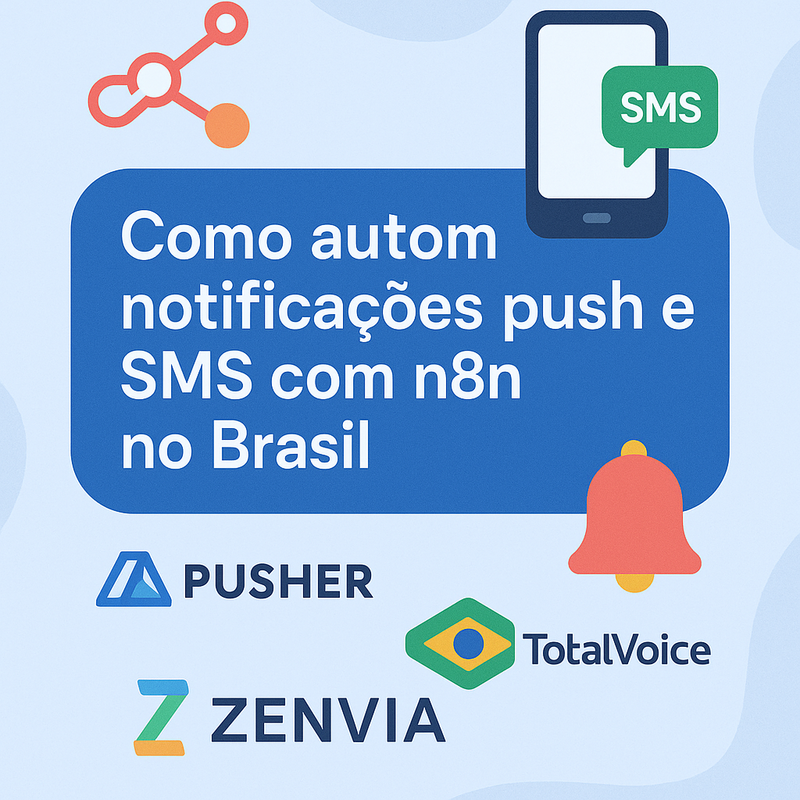 Como automatizar notificações push e SMS com n8n no Brasil: Guia prático com Pusher, TotalVoice e Zenvia