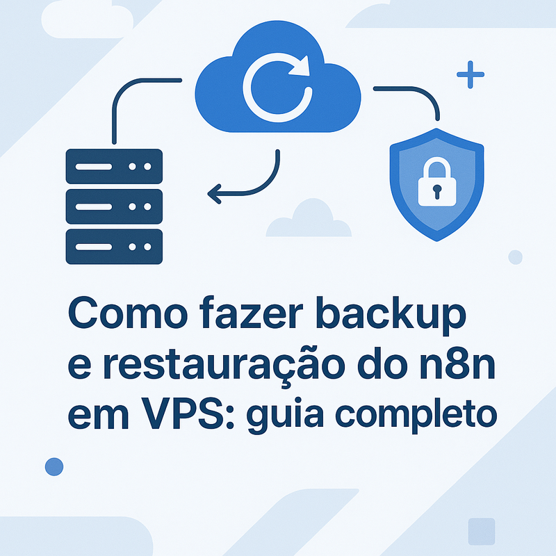 Como fazer backup e restauração do n8n em VPS: guia completo