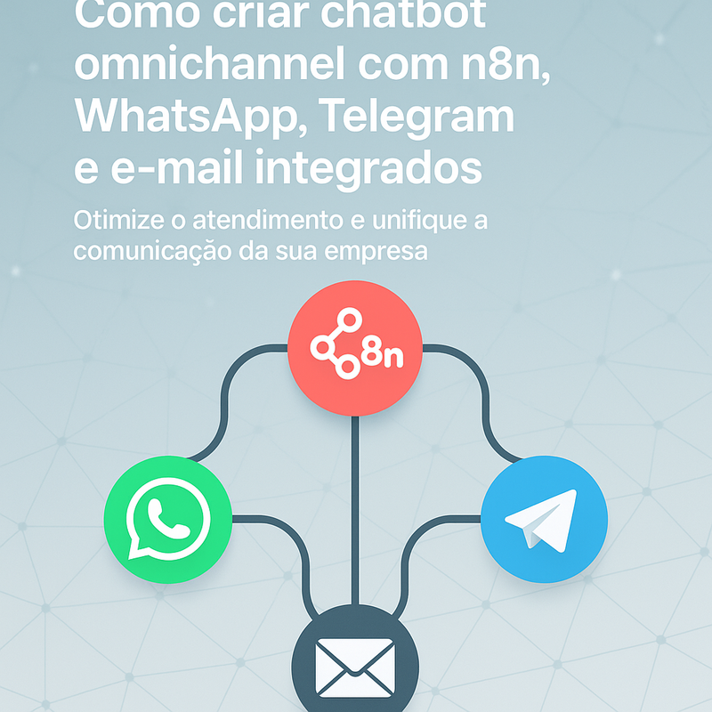 Como criar chatbot omnichannel com n8n, WhatsApp, Telegram e e-mail integrados