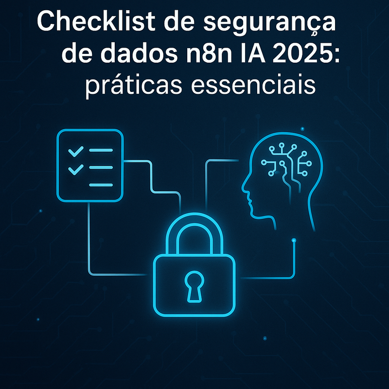 Checklist de segurança de dados n8n IA 2026: práticas essenciais