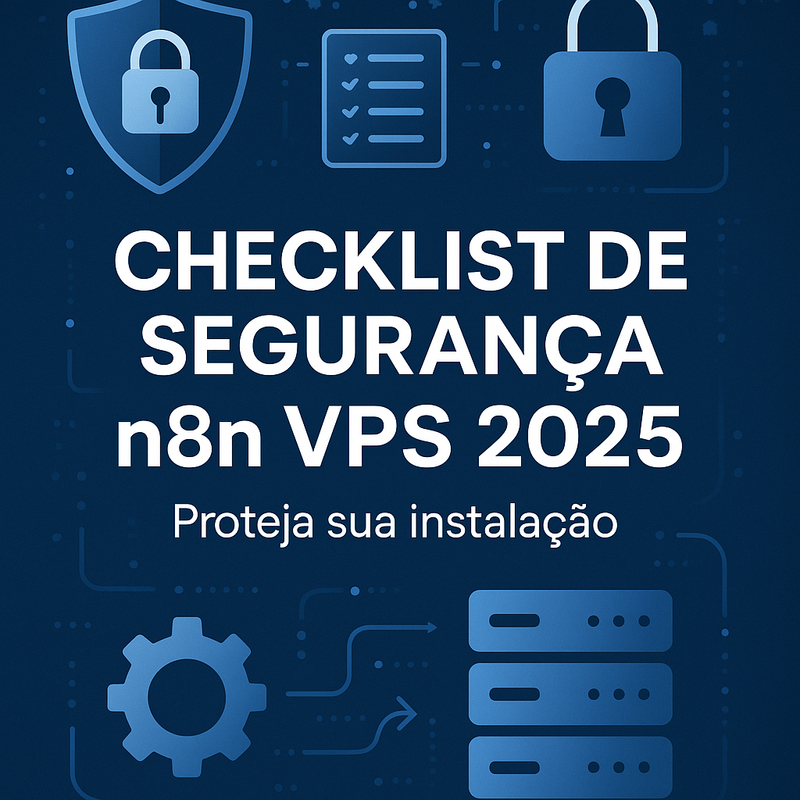Checklist de segurança n8n VPS 2026: proteja sua instalação