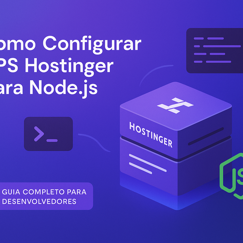 Como Configurar VPS Hostinger para Node.js: Guia Completo para Desenvolvedores