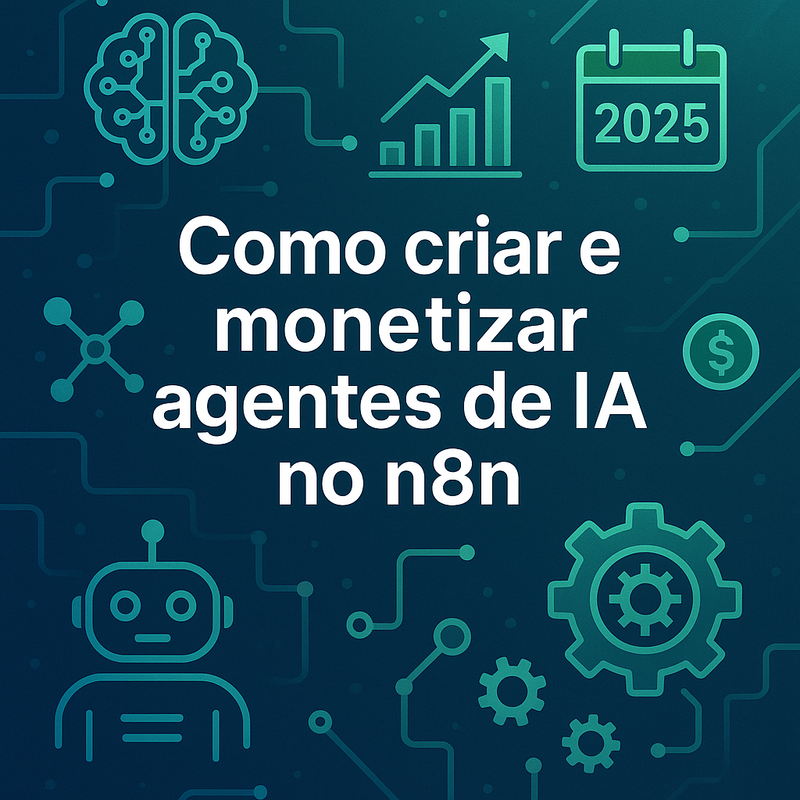 Como criar e monetizar agentes de IA no n8n: exemplos práticos para negócios em 2026