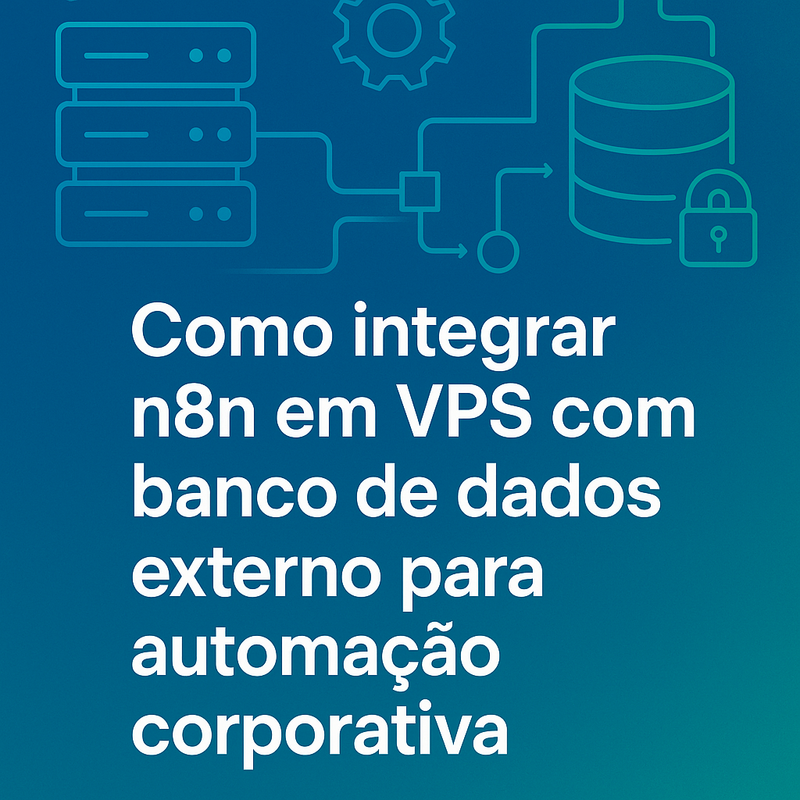 Como integrar n8n em VPS com banco de dados externo para automação corporativa
