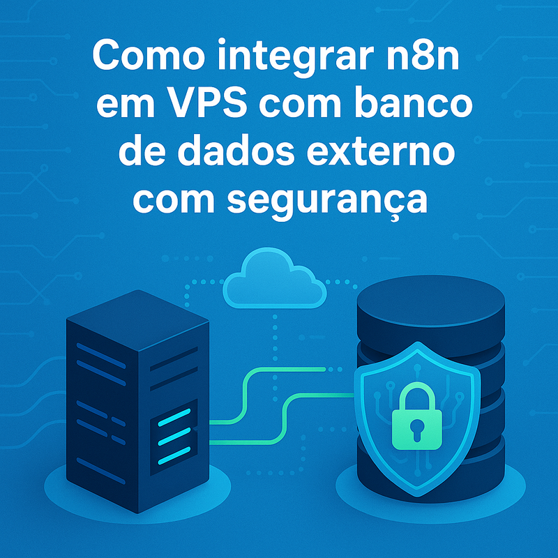 Como integrar n8n em VPS com banco de dados externo com segurança