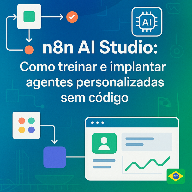 n8n AI Studio: Como treinar e implantar agentes personalizados sem código (passo a passo)