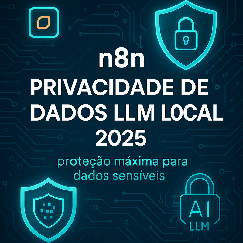 n8n privacidade de dados LLM local 2026: proteção máxima para dados sensíveis