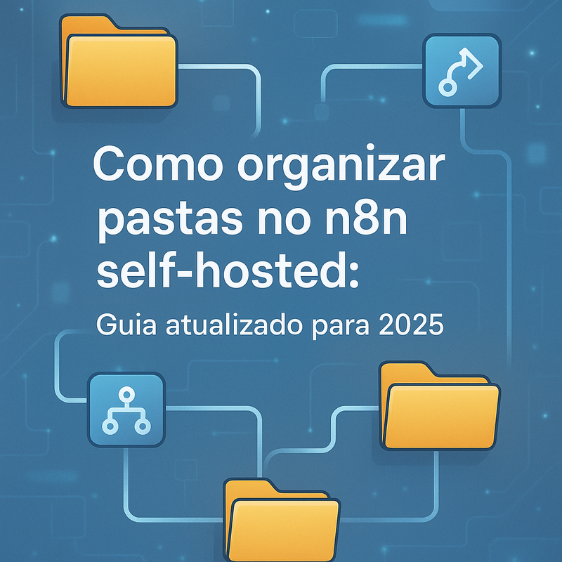 Como organizar pastas no n8n self-hosted: Guia atualizado para 2026
