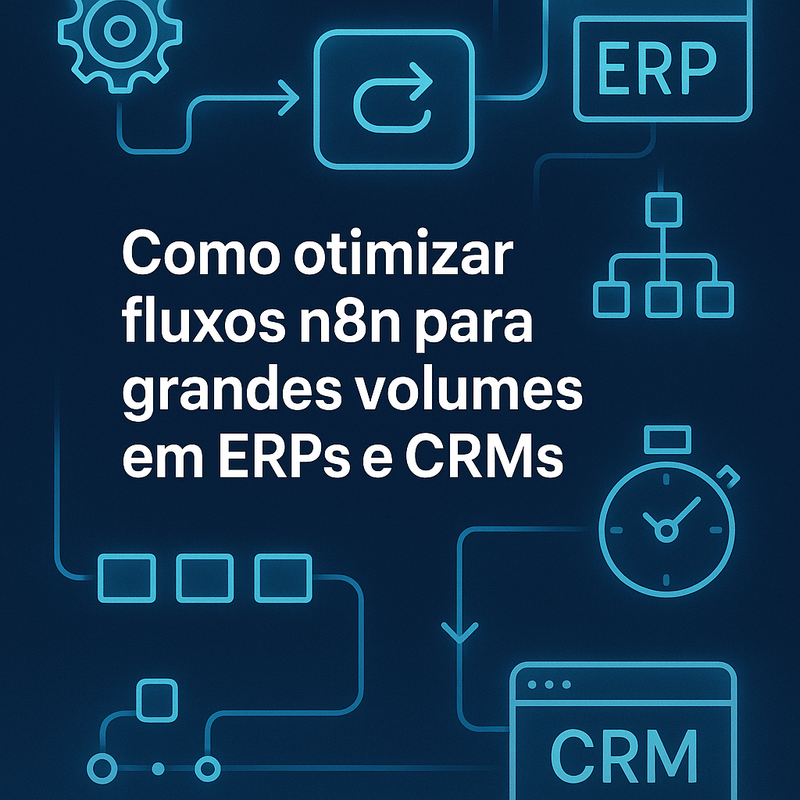 Como otimizar fluxos n8n para grandes volumes em ERPs e CRMs