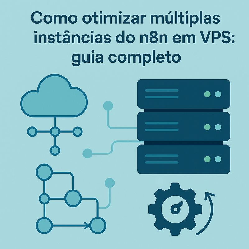 Como otimizar múltiplas instâncias do n8n em VPS: guia completo