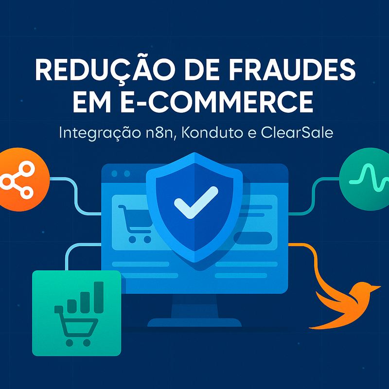 Redução de fraudes em e-commerce com integração n8n, Konduto e ClearSale