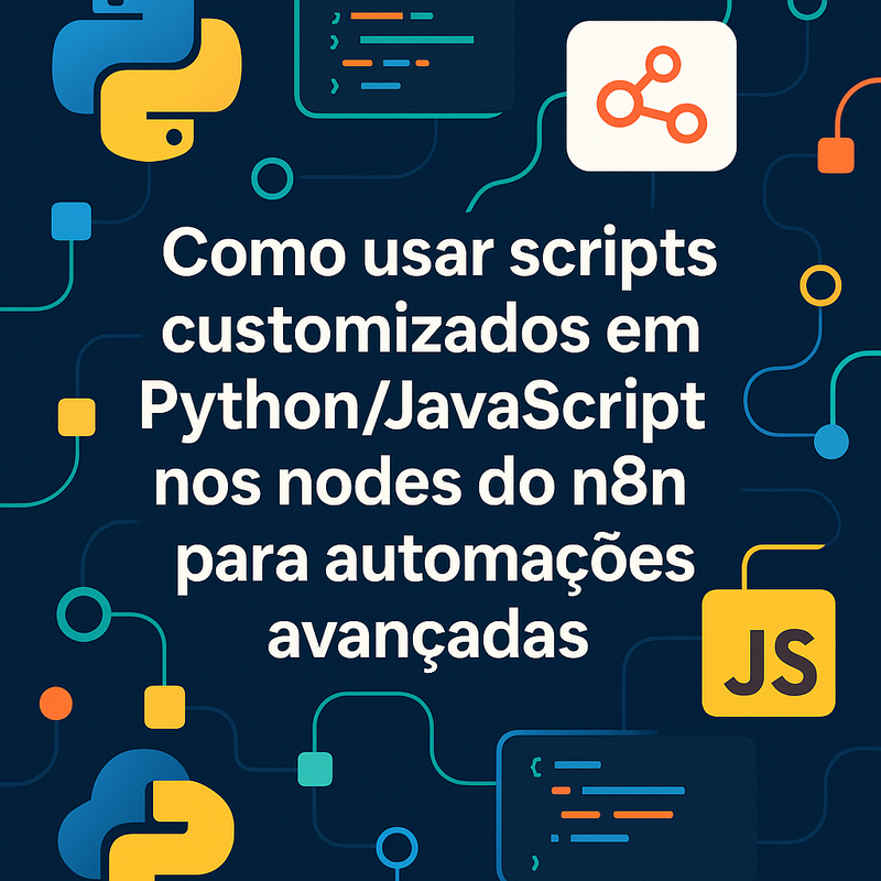 Como usar scripts customizados em Python/JavaScript nos nodes do n8n para automações avançadas