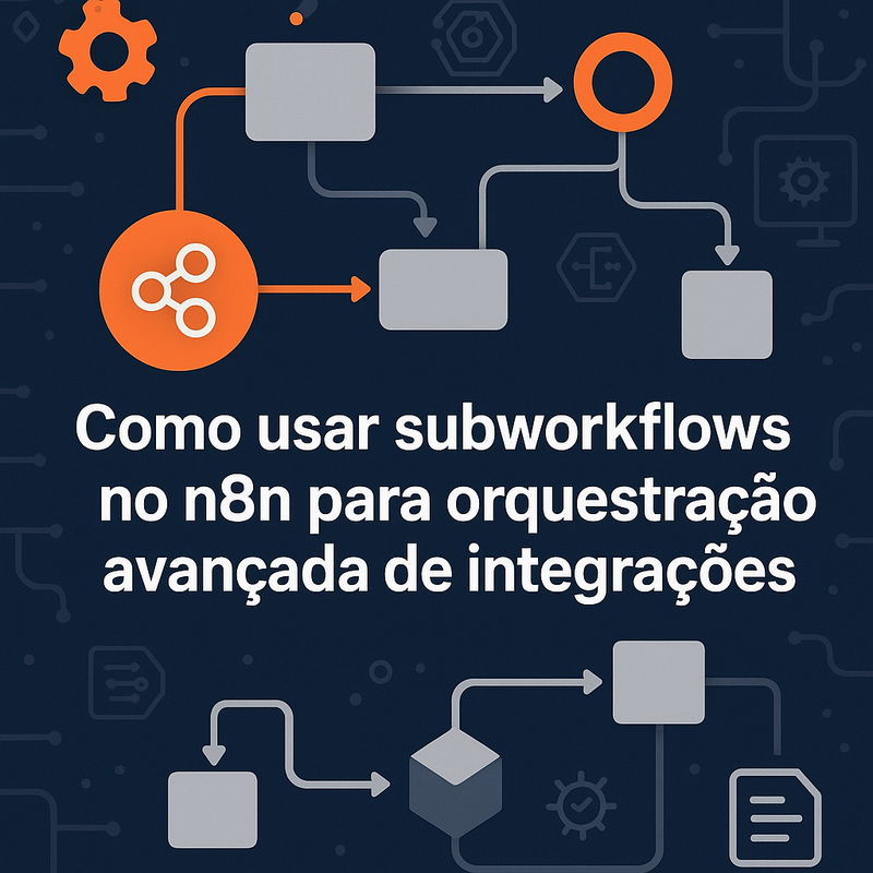 Como usar subworkflows no n8n para orquestração avançada de integrações