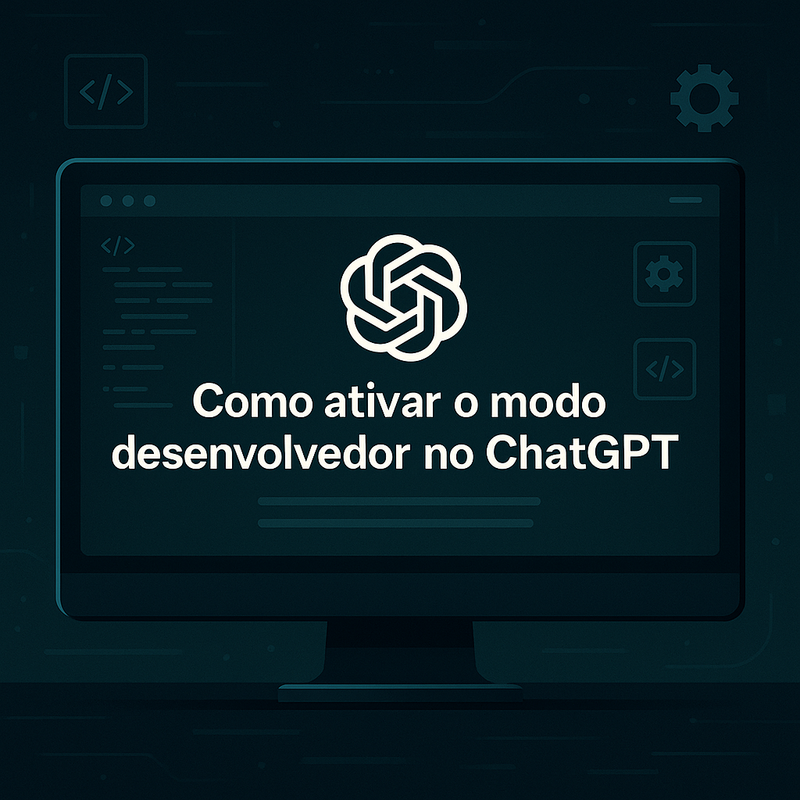 Como ativar o modo desenvolvedor no ChatGPT: guia passo a passo