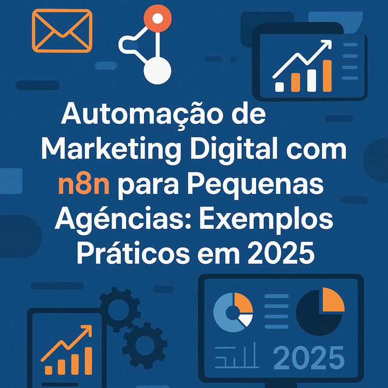 Automação de Marketing Digital com n8n para Pequenas Agências: Exemplos Práticos em 2026