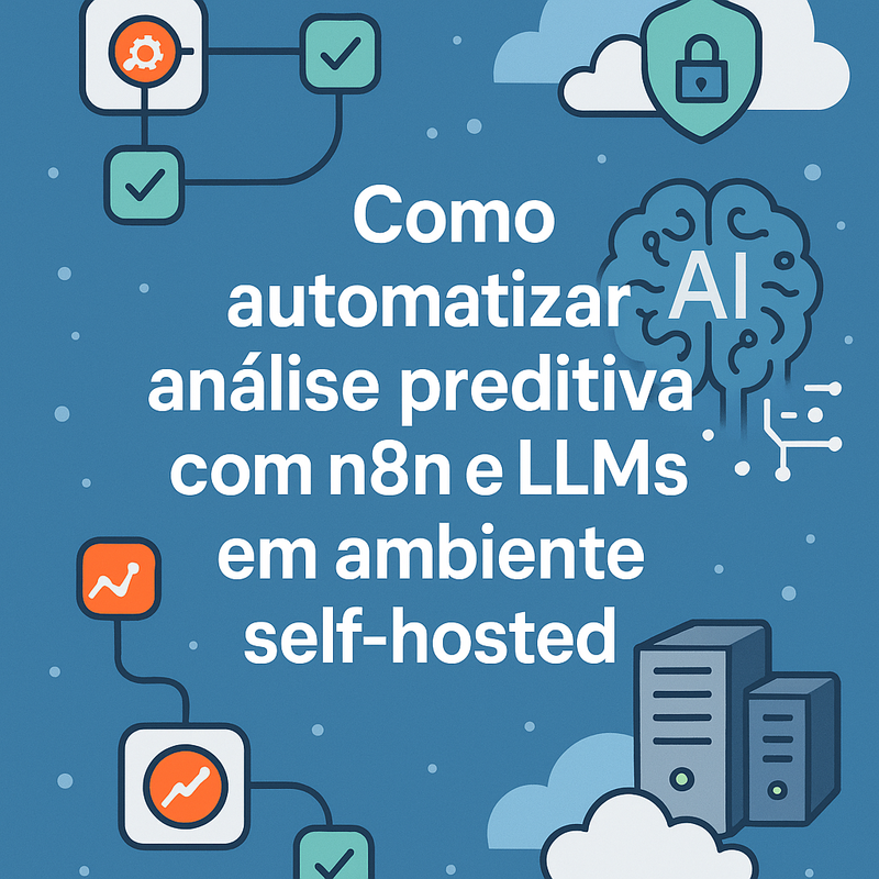 Como automatizar análise preditiva com n8n e LLMs em ambiente self-hosted