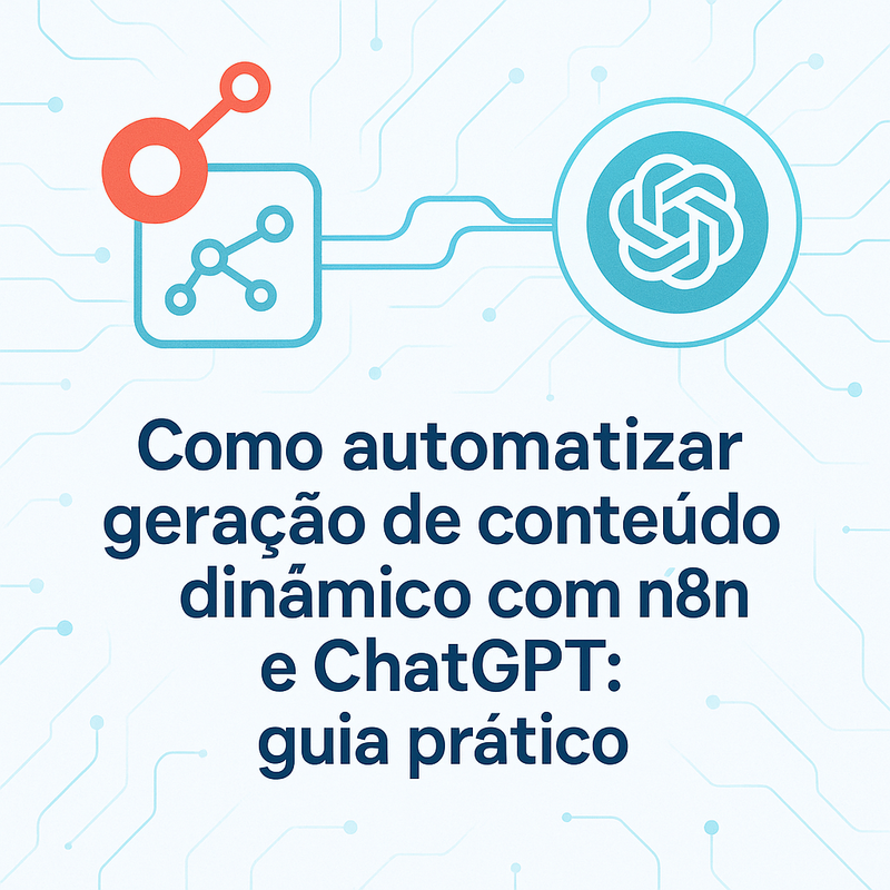 Como automatizar geração de conteúdo dinâmico com n8n e ChatGPT: guia prático