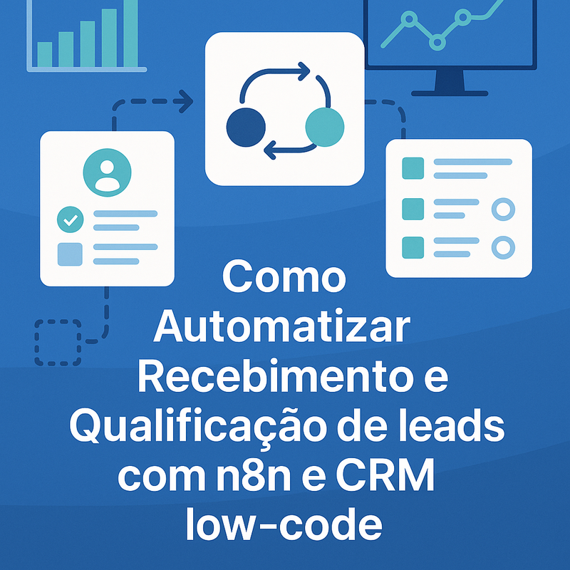Como Automatizar Recebimento e Qualificação de Leads com n8n e CRM Low-Code