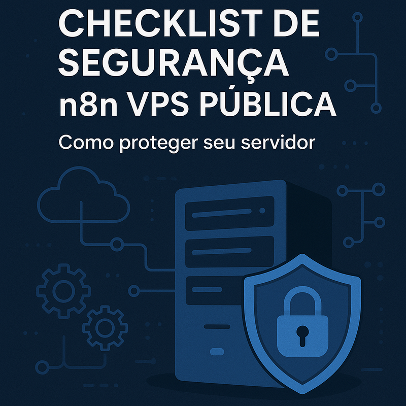 Checklist de segurança n8n VPS pública: como proteger seu servidor