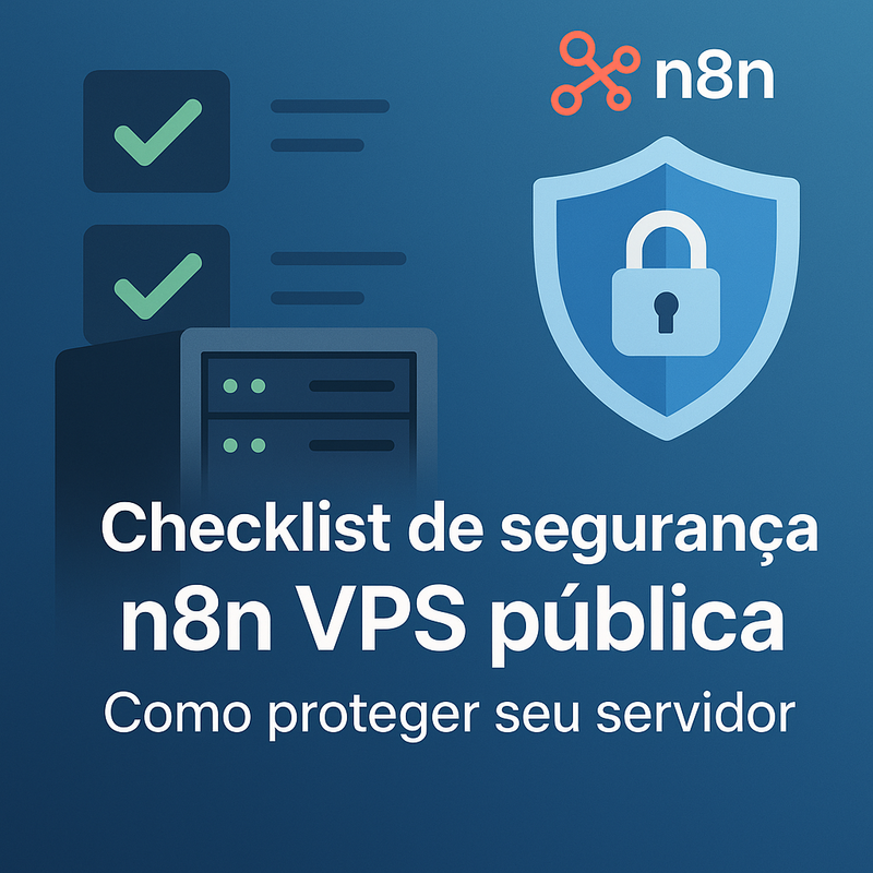 Checklist de segurança n8n VPS pública: como proteger seu servidor