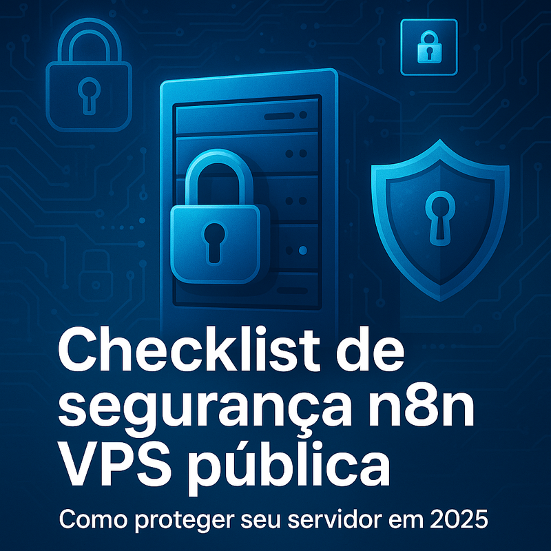 Checklist de segurança n8n VPS pública: como proteger seu servidor em 2026