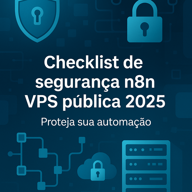 Checklist de segurança n8n VPS pública 2026: Proteja sua automação