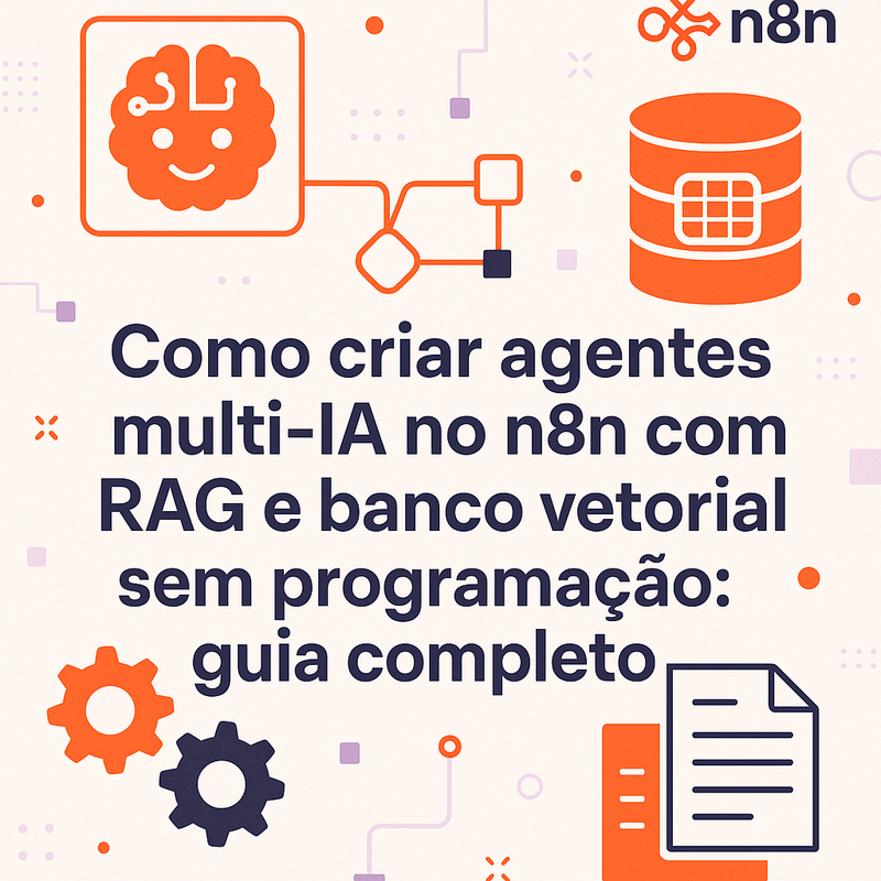 Como criar agentes multi-IA no n8n com RAG e banco vetorial sem programação: guia completo