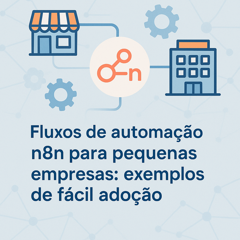 Fluxos de automação n8n para pequenas empresas: exemplos de fácil adoção
