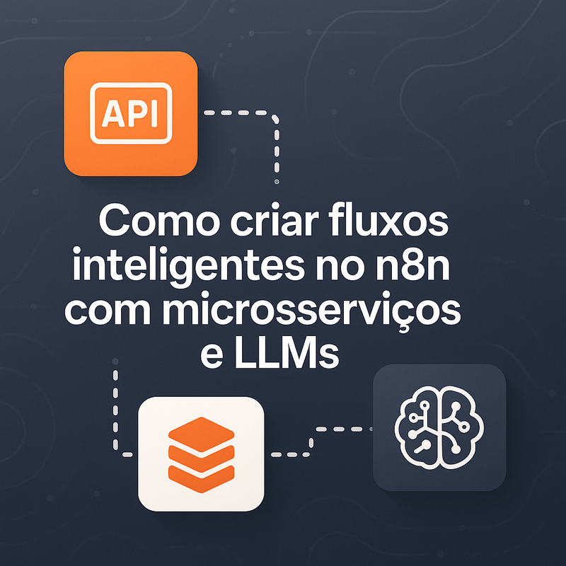 Como criar fluxos inteligentes no n8n com microsserviços e LLMs