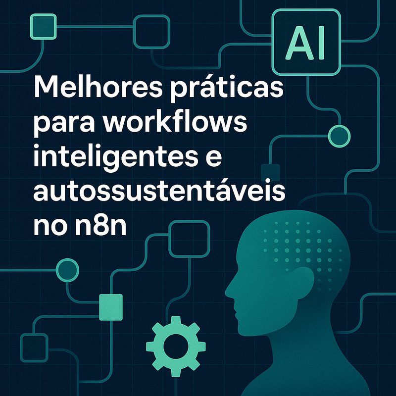 Melhores práticas para workflows inteligentes e autossustentáveis no n8n