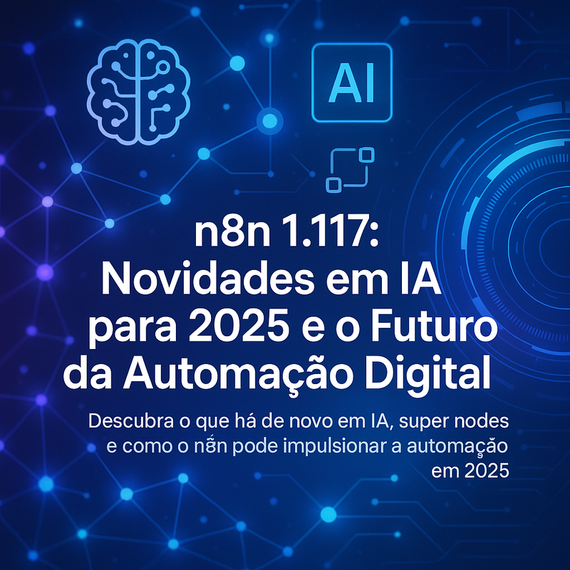 n8n 1.117: Novidades em IA para 2026e o Futuro da Automação Digital
