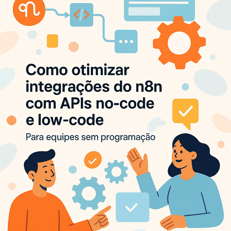 Como otimizar integrações do n8n com APIs no-code e low-code para equipes sem programação