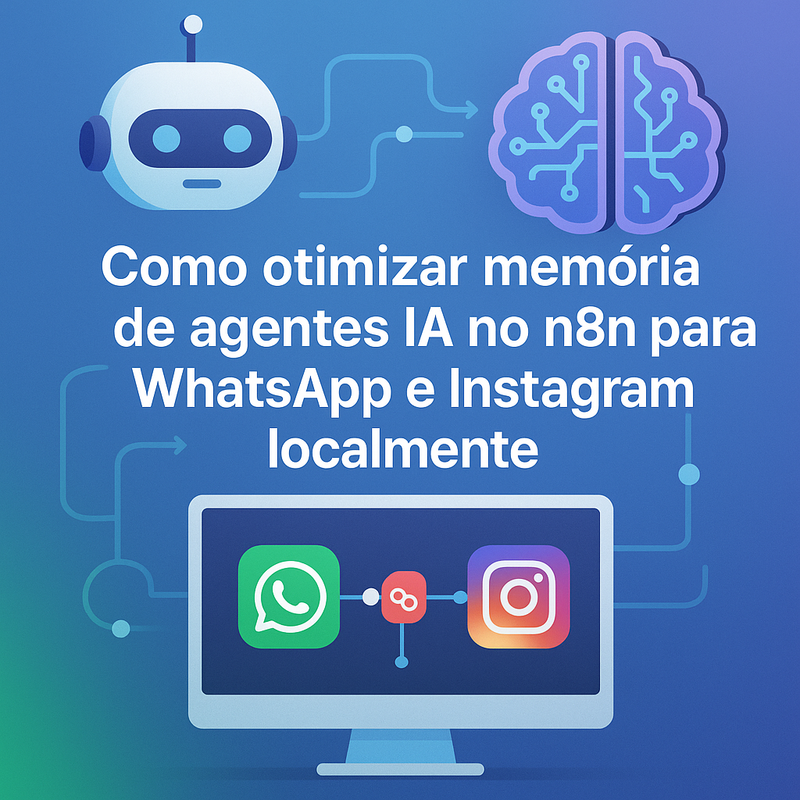 Como otimizar memória de agentes IA no n8n para WhatsApp e Instagram localmente