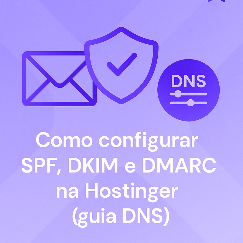Como configurar SPF, DKIM e DMARC na Hostinger (guia DNS)